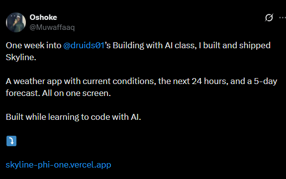 X post by Oshoke: “One week into @druids01’s Building with AI class, I built and shipped Skyline. A weather app with current conditions, the next 24 hours, and a 5-day forecast. Built while learning to code with AI.”