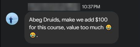 Message from a cohort 1 student, name hidden: “Abeg Druids, make we add $100 for this course, value too much”